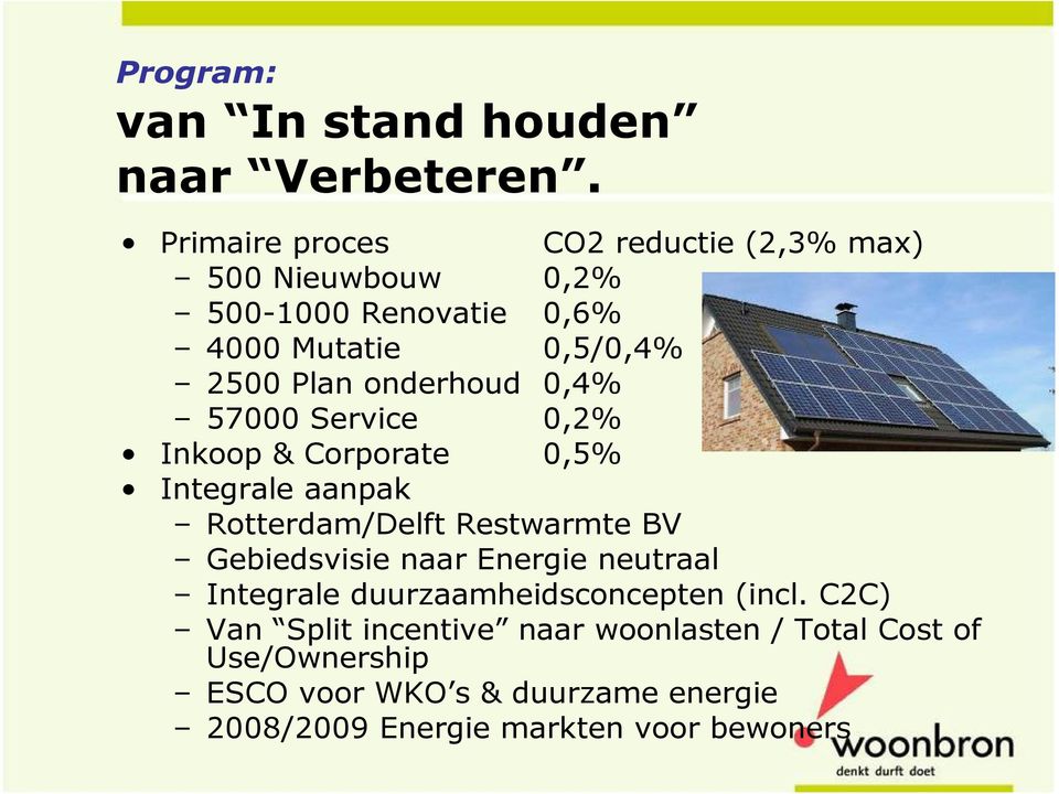 onderhoud 0,4% 57000 Service 0,2% Inkoop & Corporate 0,5% Integrale aanpak Rotterdam/Delft Restwarmte BV Gebiedsvisie