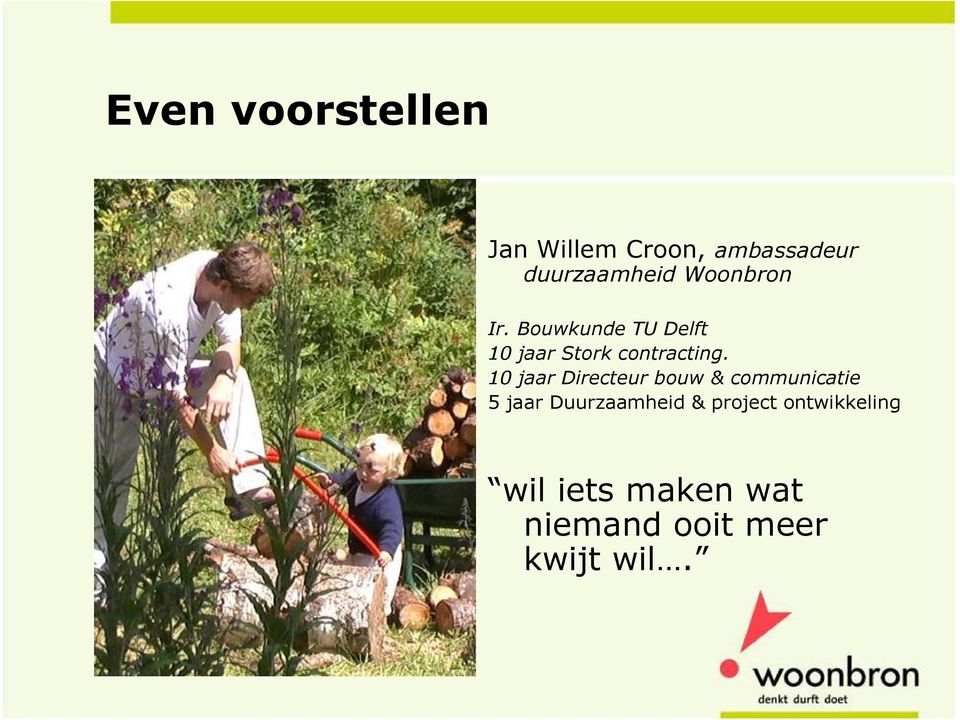 10 jaar Directeur bouw & communicatie 5 jaar Duurzaamheid &