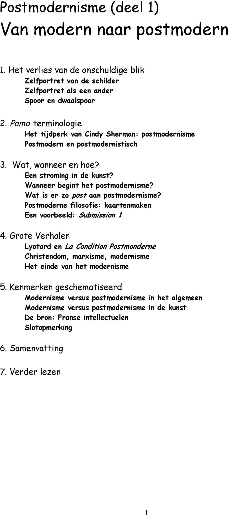 Wat is er zo post aan postmodernisme? Postmoderne filosofie: kaartenmaken Een voorbeeld: Submission 1 4.