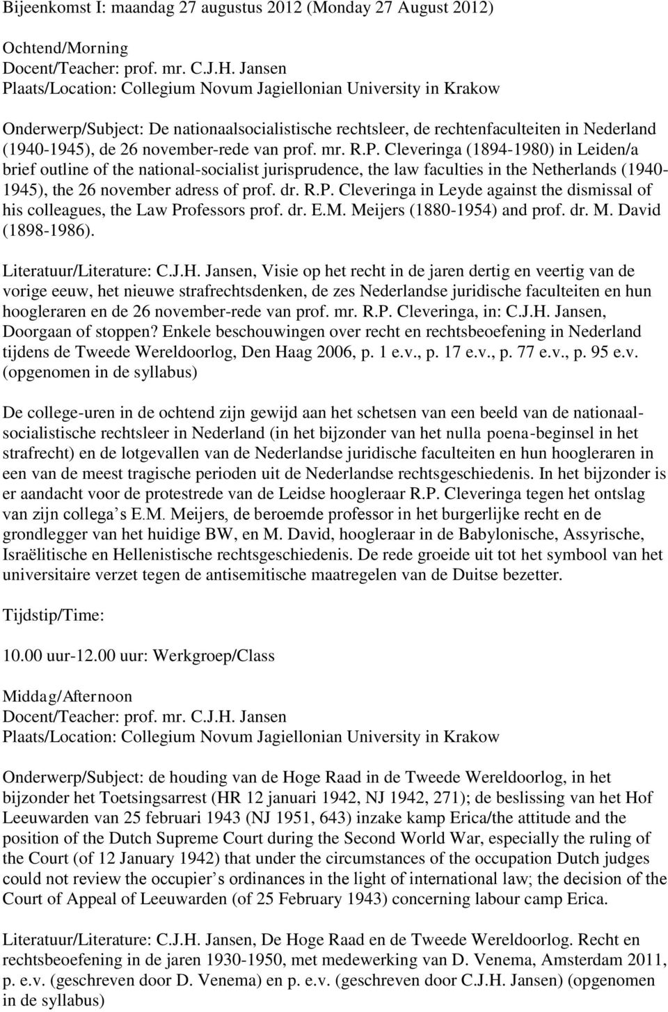 Cleveringa (1894-1980) in Leiden/a brief outline of the national-socialist jurisprudence, the law faculties in the Netherlands (1940-1945), the 26 november adress of prof. dr. R.P.
