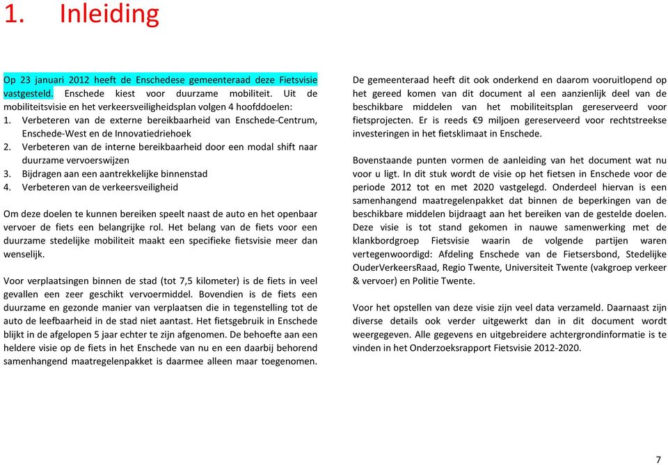 Verbeteren van de interne bereikbaarheid door een modal shift naar duurzame vervoerswijzen 3. Bijdragen aan een aantrekkelijke binnenstad 4.