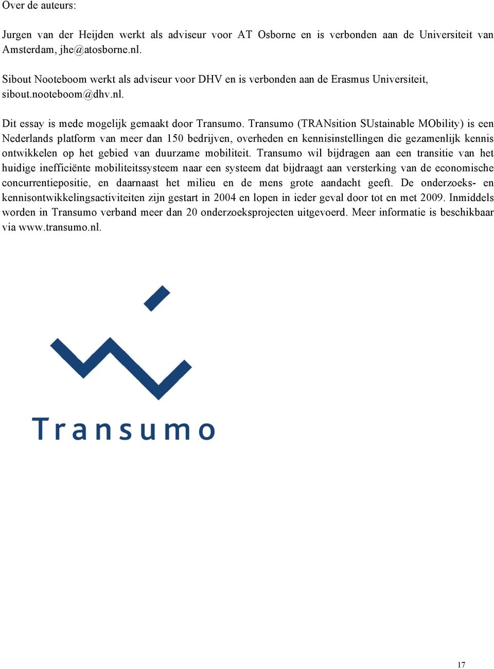 Transumo (TRANsition SUstainable MObility) is een Nederlands platform van meer dan 150 bedrijven, overheden en kennisinstellingen die gezamenlijk kennis ontwikkelen op het gebied van duurzame