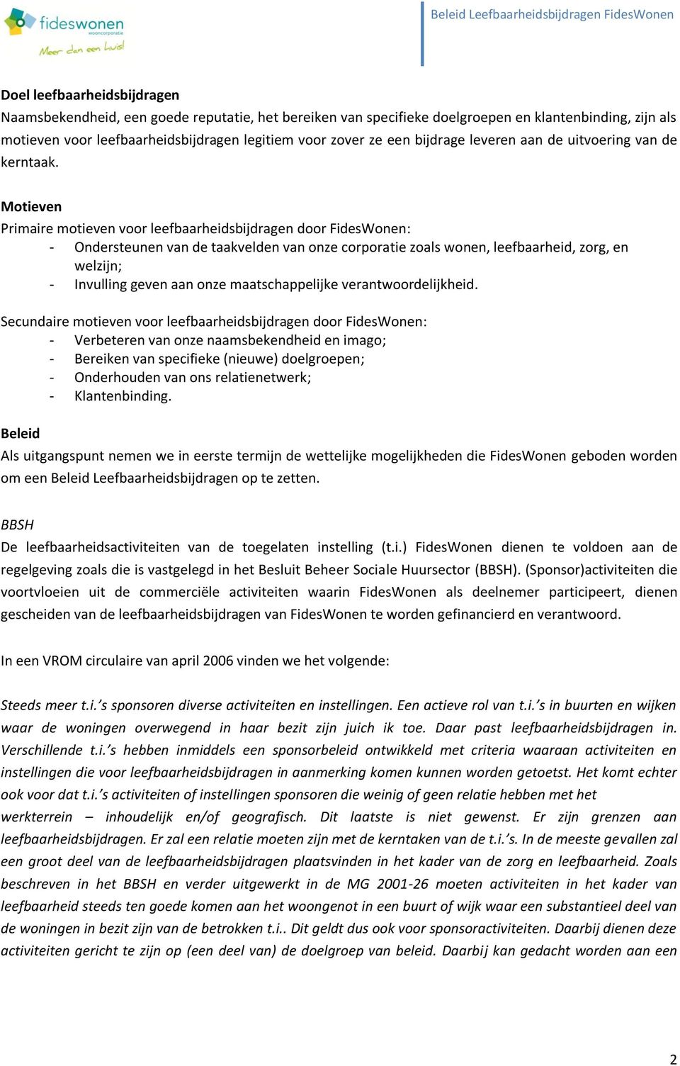 Motieven Primaire motieven voor leefbaarheidsbijdragen door FidesWonen: - Ondersteunen van de taakvelden van onze corporatie zoals wonen, leefbaarheid, zorg, en welzijn; - Invulling geven aan onze