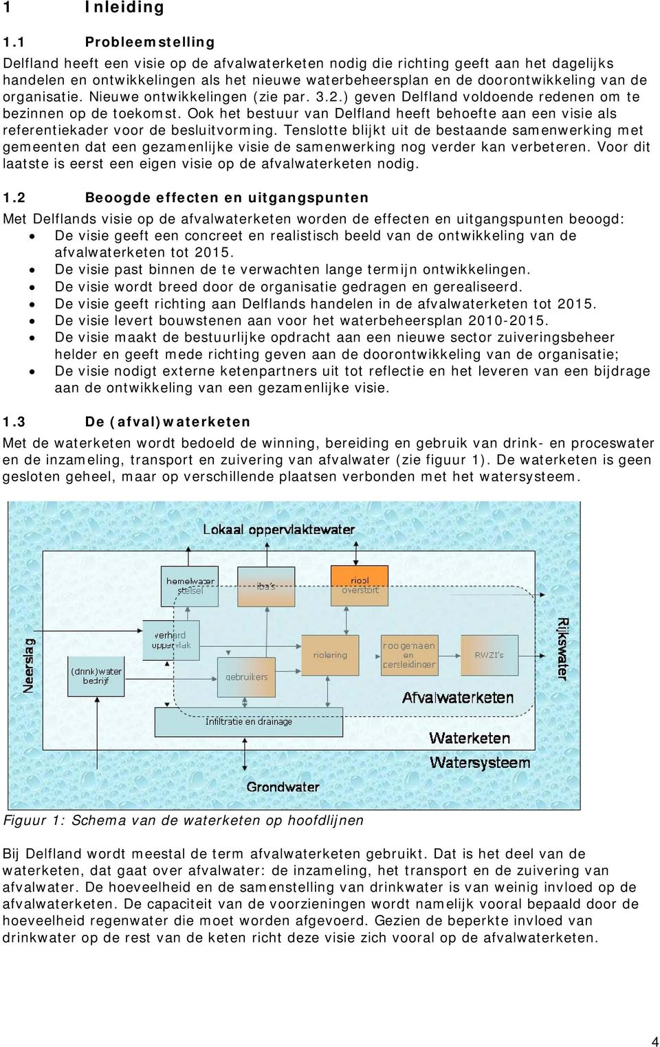 organisatie. Nieuwe ontwikkelingen (zie par. 3.2.) geven Delfland voldoende redenen om te bezinnen op de toekomst.