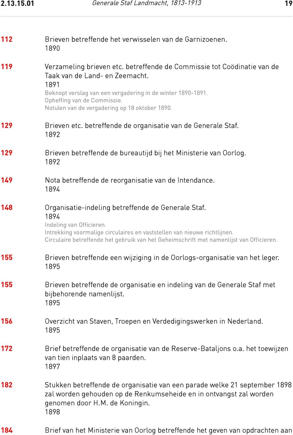 Notulen van de vergadering op 18 oktober 1890. 129 Brieven etc. betreffende de organisatie van de Generale Staf. 1892 129 Brieven betreffende de bureautijd bij het Ministerie van Oorlog.