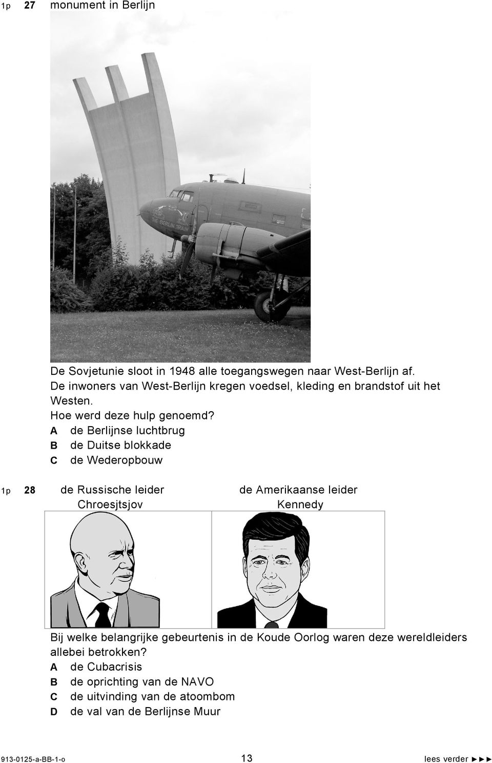 A de Berlijnse luchtbrug B de Duitse blokkade C de Wederopbouw 1p 28 de Russische leider de Amerikaanse leider Chroesjtsjov Kennedy Bij welke