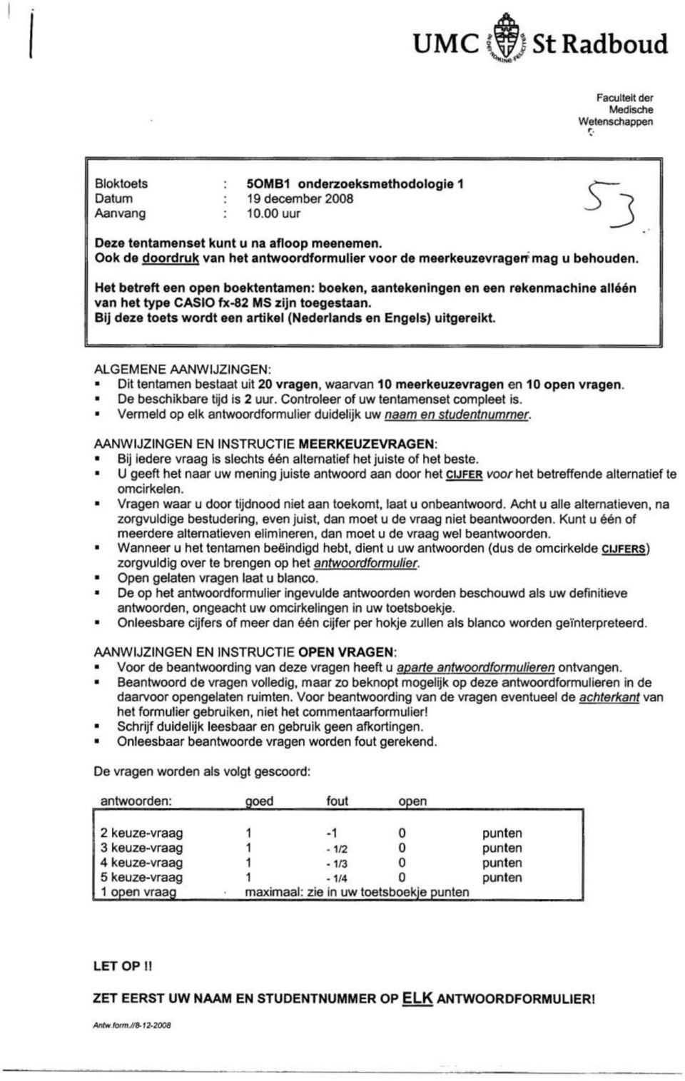 Het betreft een open boektentamen: boeken, aantekeningen en een rekenmachine alléén van het type CASIO fx-82 MS zijn toegestaan. Bij deze toets wordt een artikel (Nederlands en Engels) uitgereikt.