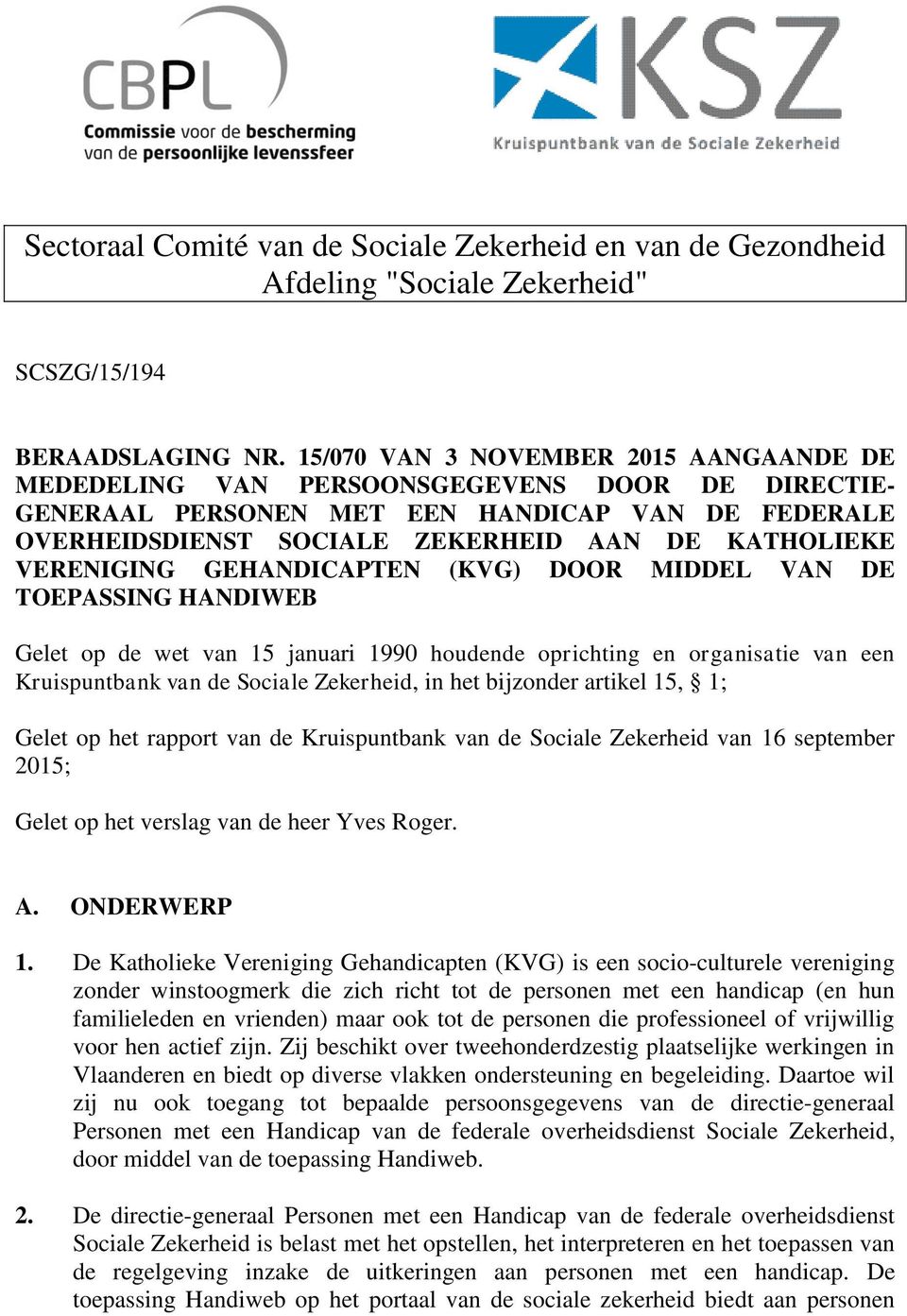 VERENIGING GEHANDICAPTEN (KVG) DOOR MIDDEL VAN DE TOEPASSING HANDIWEB Gelet op de wet van 15 januari 1990 houdende oprichting en organisatie van een Kruispuntbank van de Sociale Zekerheid, in het