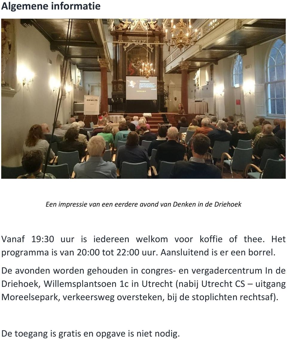 De avonden worden gehouden in congres- en vergadercentrum In de Driehoek, Willemsplantsoen 1c in Utrecht (nabij
