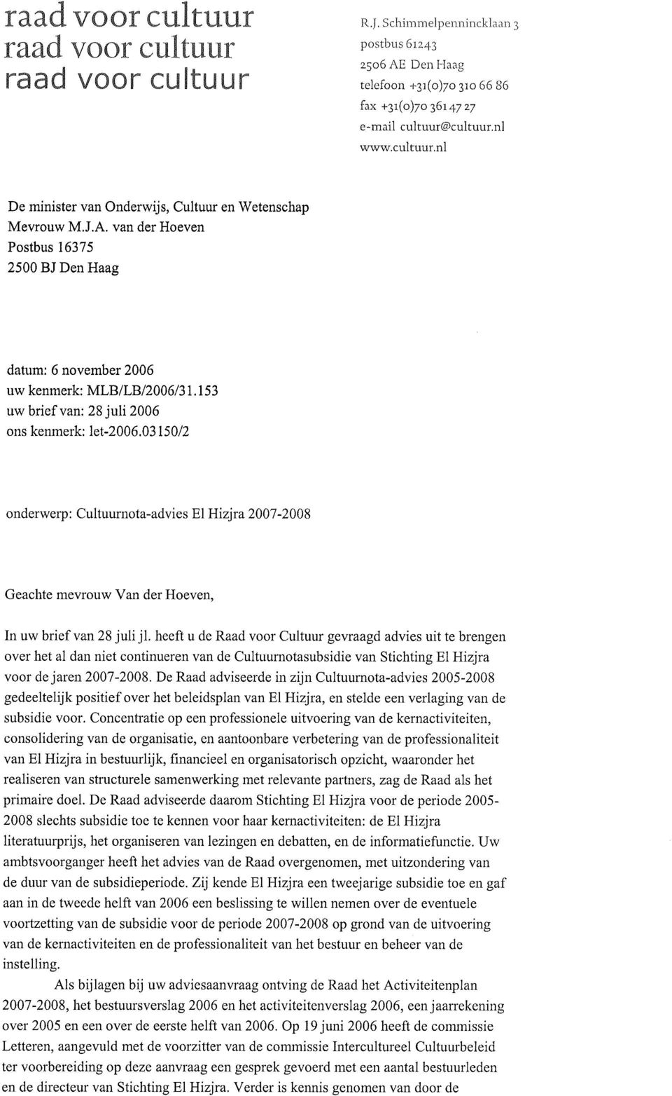 03150/2 onderwerp: Cultuurnota-advies El Hizjra 2007-2008 Geachte mevrouw Van der Hoeven, In uw brief van 28 juli jl.