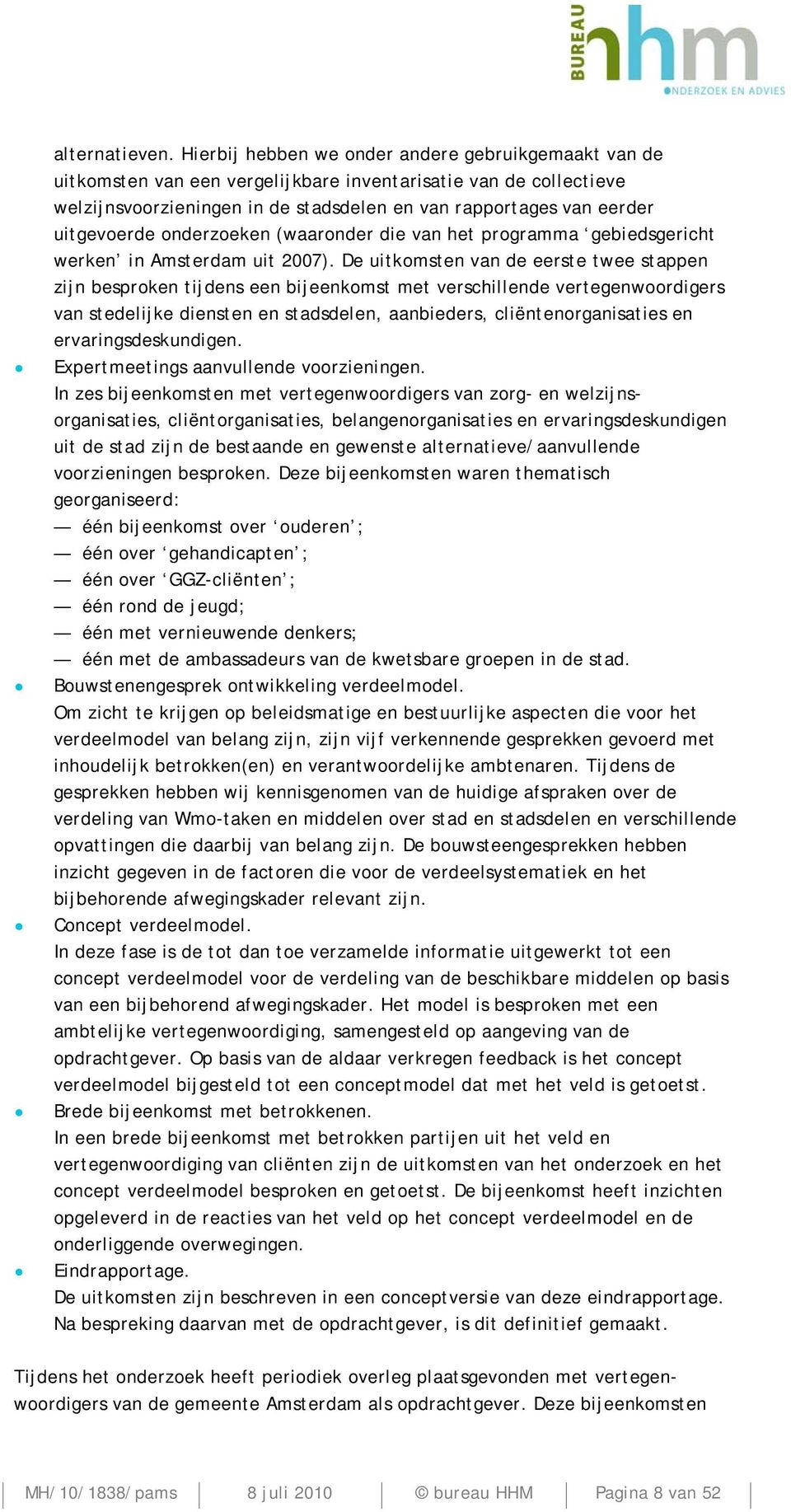 uitgevoerde onderzoeken (waaronder die van het programma gebiedsgericht werken in Amsterdam uit 2007).