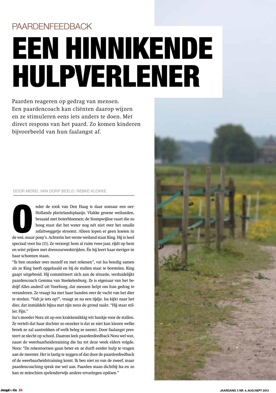 Door Merel van Dorp Beeld: Rebke Klokke Onder de rook van Den Haag is daar zomaar een oer- Hollands plattelandsplaatje.