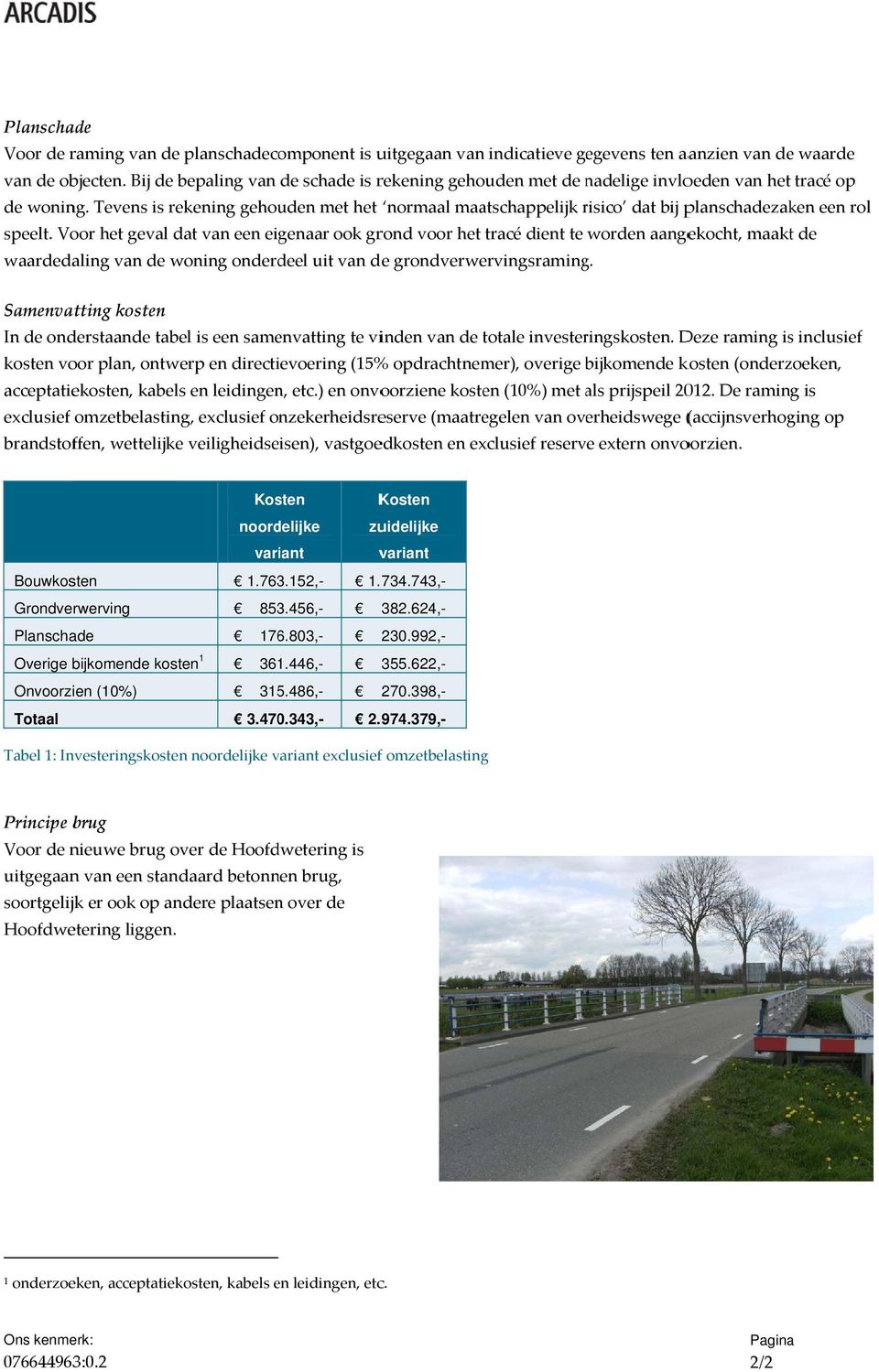 Tevens is rekening gehouden met het normaal maatschappelijk risico r dat bij planschadezaken een rol speelt.