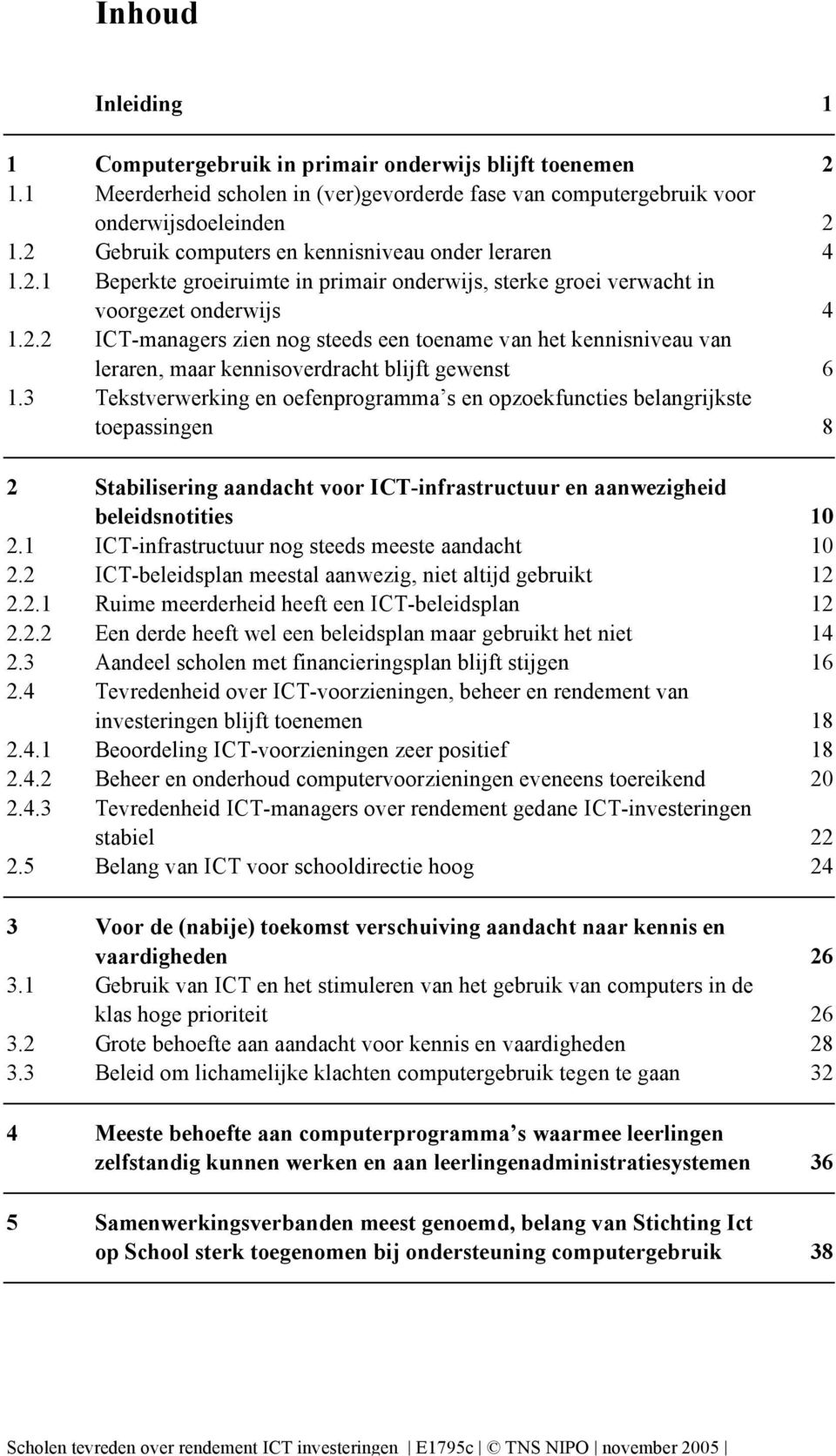 3 Tekstverwerking en oefenprogramma s en opzoekfuncties belangrijkste toepassingen 8 2 Stabilisering aandacht voor ICT-infrastructuur en aanwezigheid beleidsnotities 2.