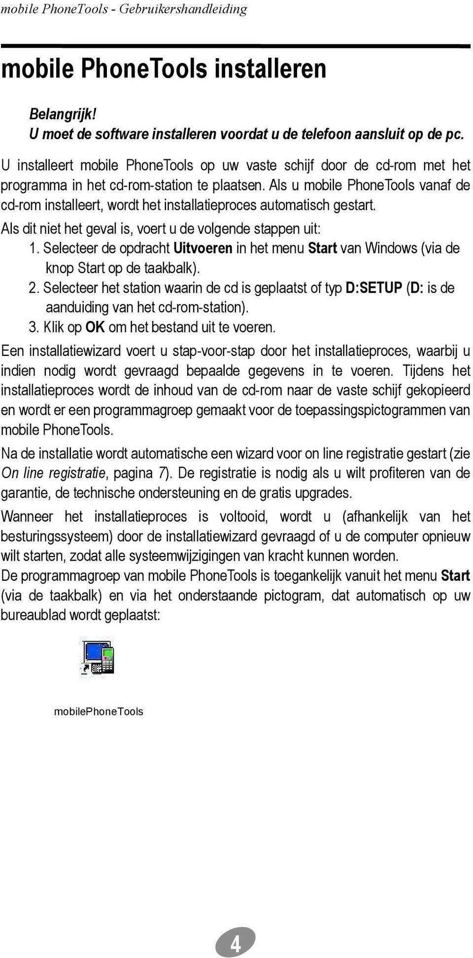 Als u mobile PhoneTools vanaf de cd-rom installeert, wordt het installatieproces automatisch gestart. Als dit niet het geval is, voert u de volgende stappen uit: 1.