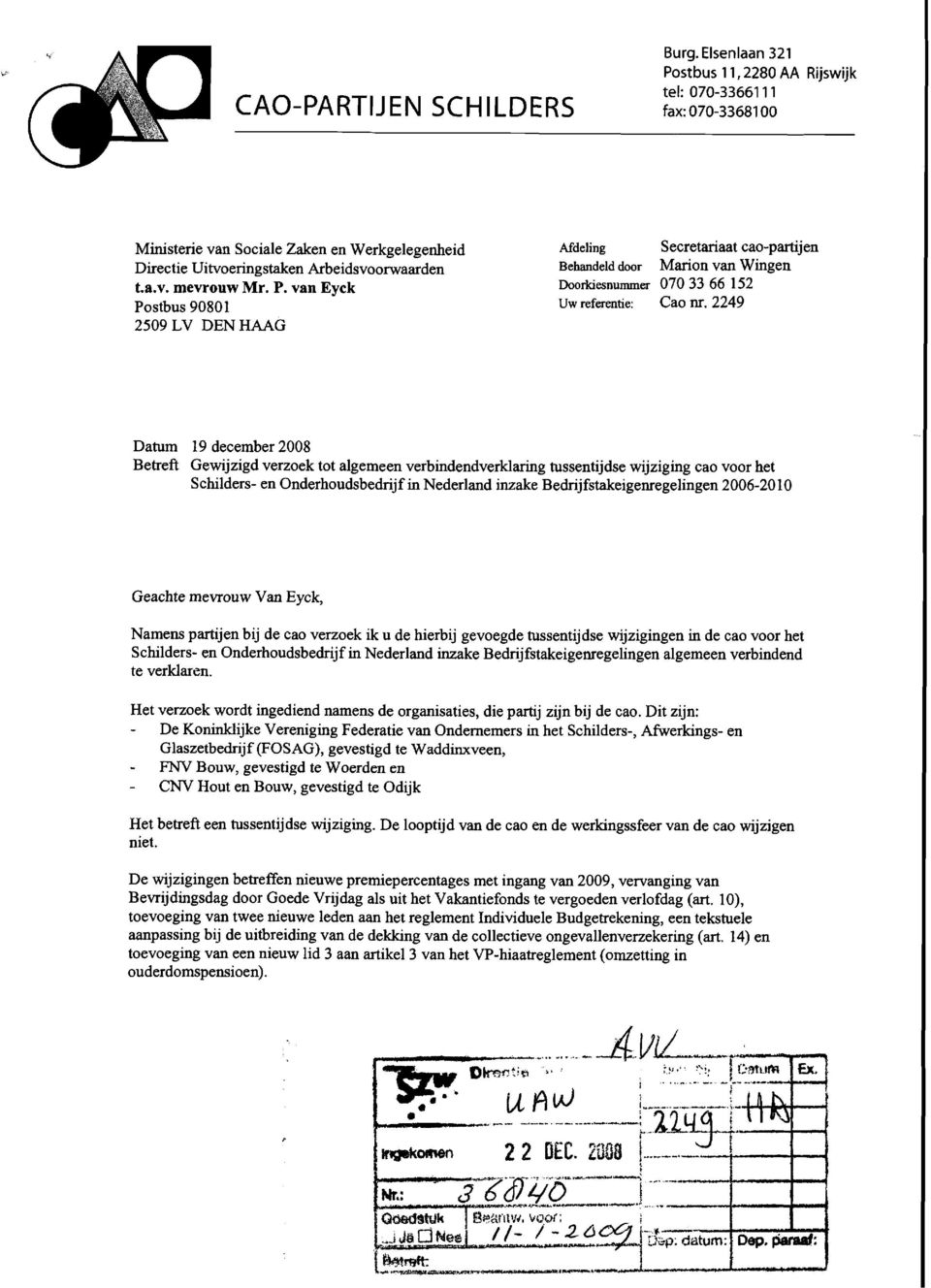 2249 Datum 19 december 2008 Betreft Gewijzigd verzoek tot algemeen verbindendverklaring tussentijdse wijziging cao voor het Schilders- en Onderhoudsbedrijf in Nederland inzake