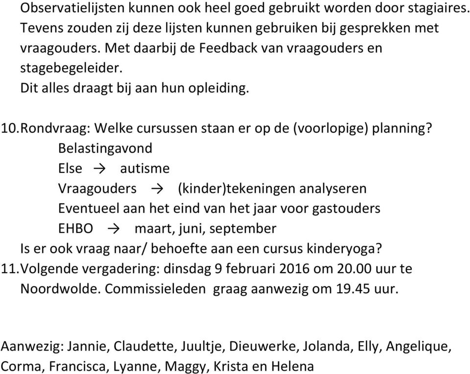 Belastingavnd Else autisme Vraaguders (kinder)tekeningen analyseren Eventueel aan het eind van het jaar vr gastuders EHBO maart, juni, september Is er k vraag naar/ behefte aan een