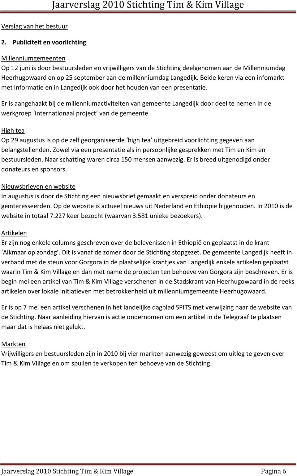 millenniumdag Langedijk. Beide keren via een infomarkt met informatie en in Langedijk ook door het houden van een presentatie.