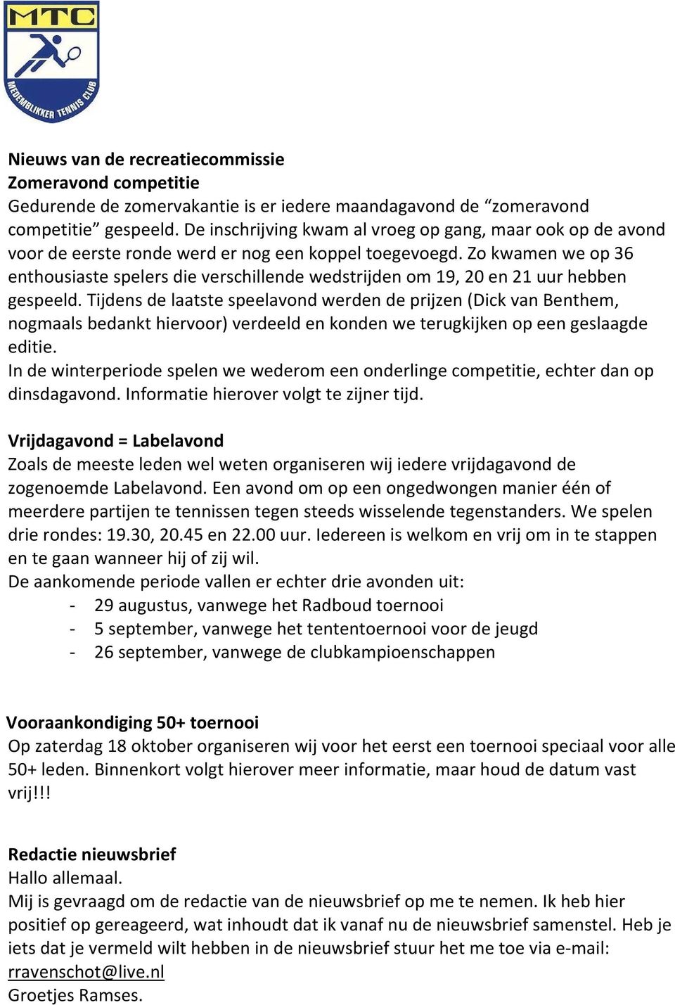 Zo kwamen we op 36 enthousiaste spelers die verschillende wedstrijden om 19, 20 en 21 uur hebben gespeeld.