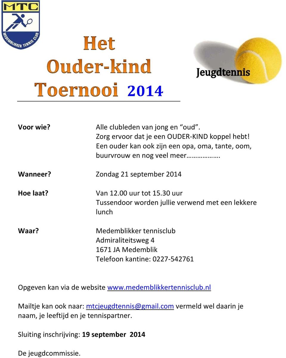 30 uur Tussendoor worden jullie verwend met een lekkere lunch Medemblikker tennisclub Admiraliteitsweg 4 1671 JA Medemblik Telefoon kantine: 0227 542761