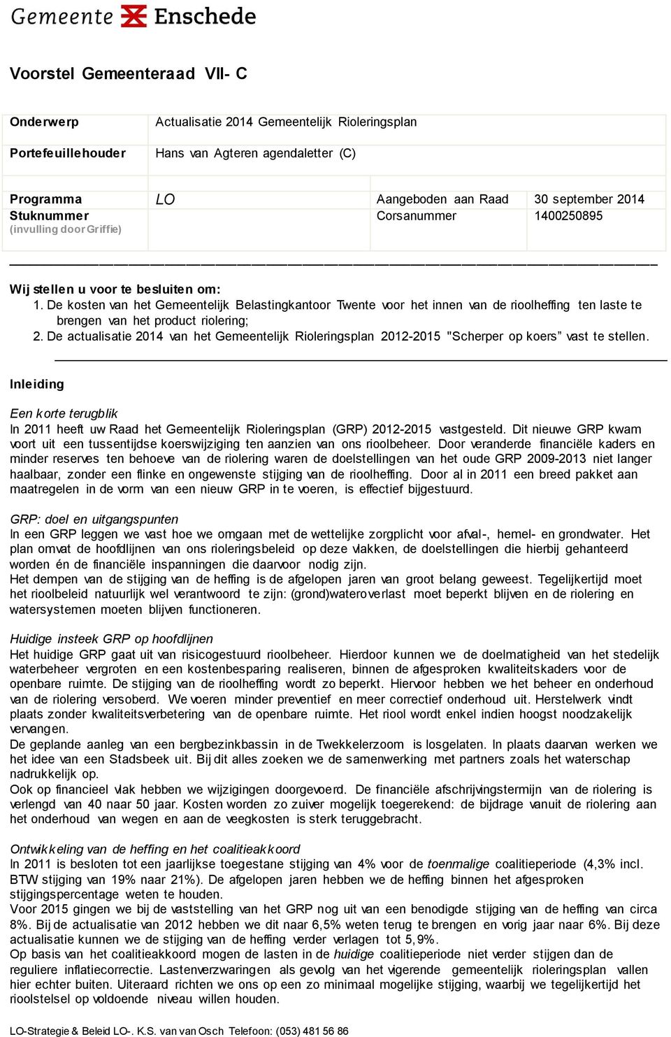 De kosten van het Gemeentelijk Belastingkantoor Twente voor het innen van de rioolheffing ten laste te brengen van het product riolering; 2.