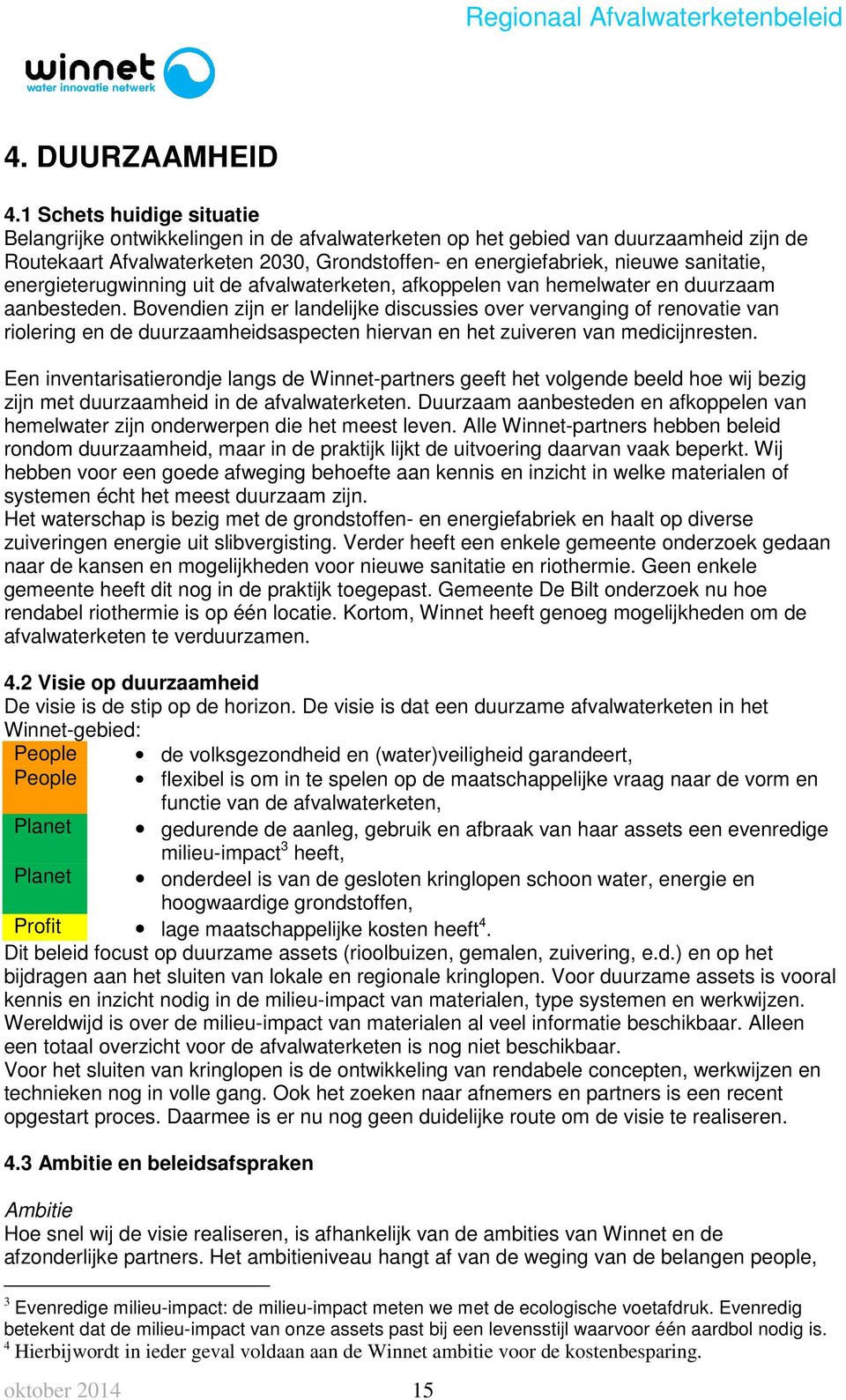 energieterugwinning uit de afvalwaterketen, afkoppelen van hemelwater en duurzaam aanbesteden.