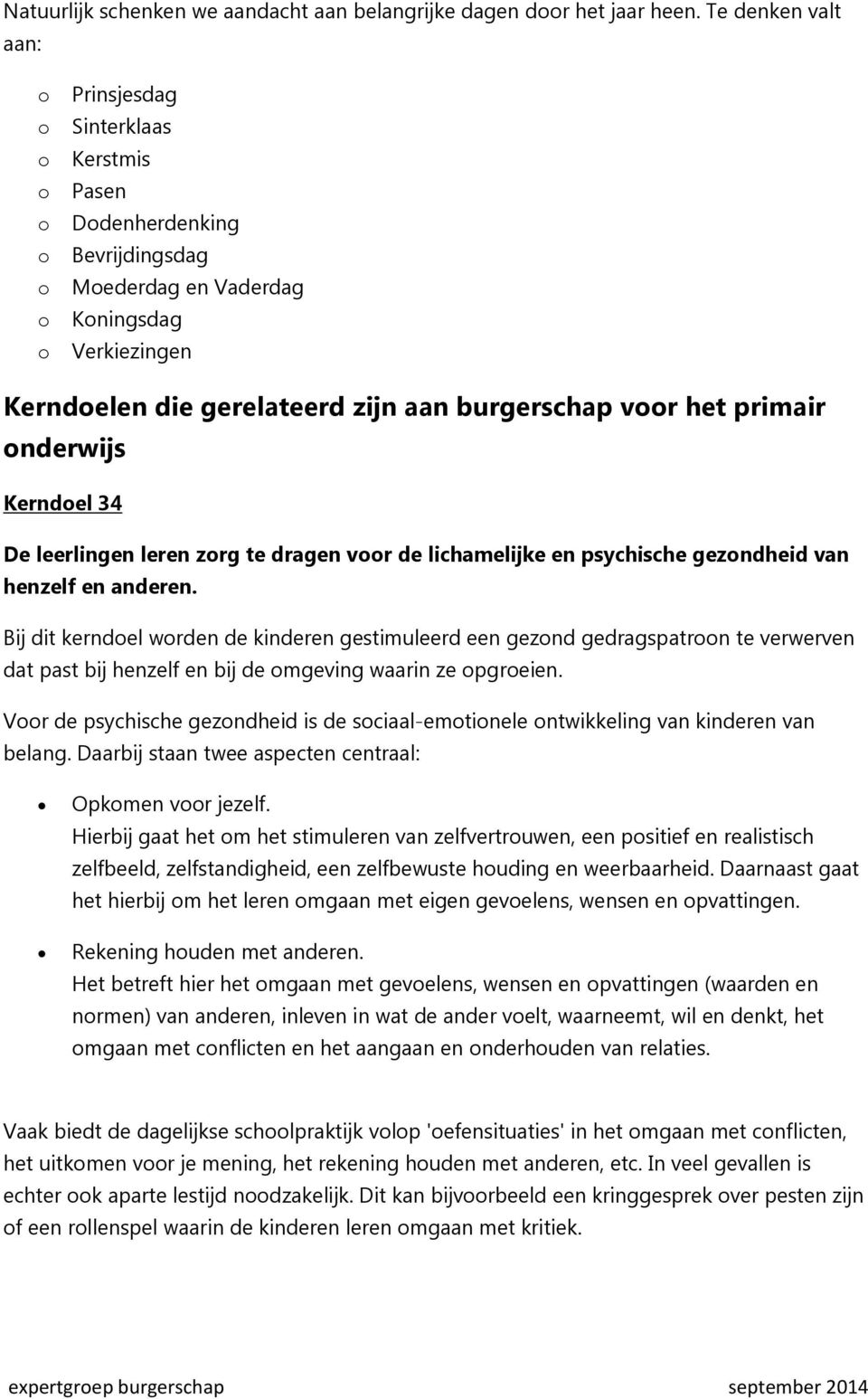 nderwijs Kerndel 34 De leerlingen leren zrg te dragen vr de lichamelijke en psychische gezndheid van henzelf en anderen.