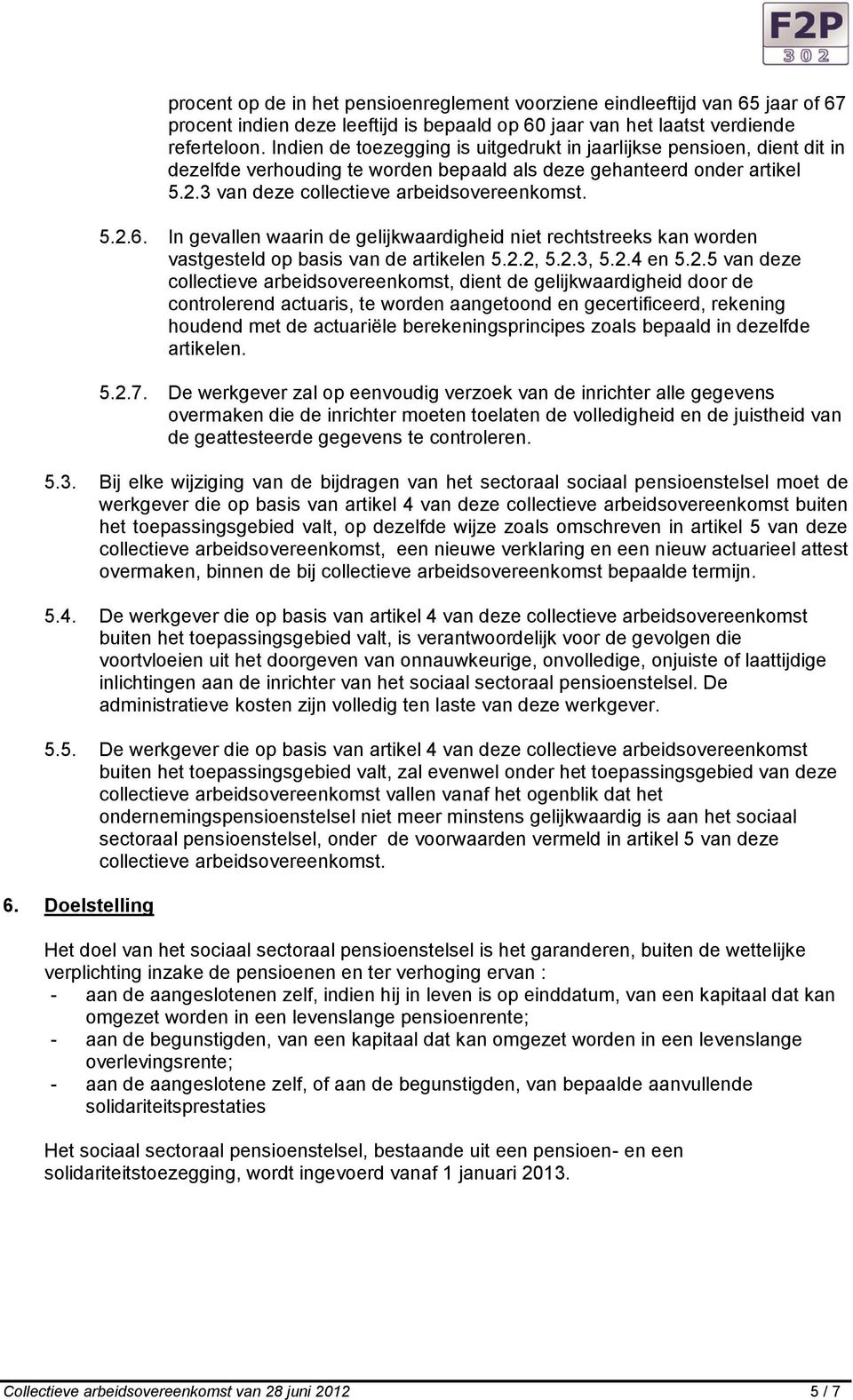 In gevallen waarin de gelijkwaardigheid niet rechtstreeks kan worden vastgesteld op basis van de artikelen 5.2.