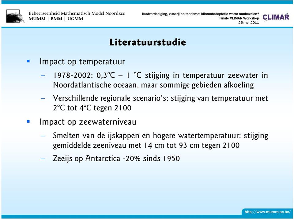van temperatuur met 2 C tot 4 C tegen 2100 Impact op zeewaterniveau Smelten van de ijskappen en hogere