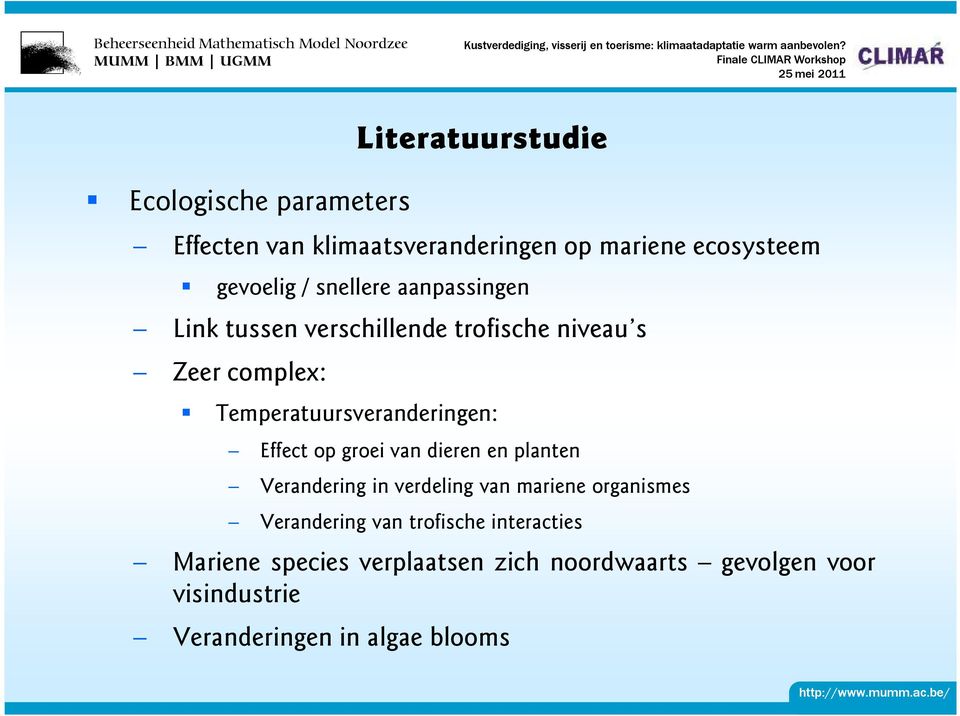 Effect op groei van dieren en planten Verandering in verdeling van mariene organismes Verandering van