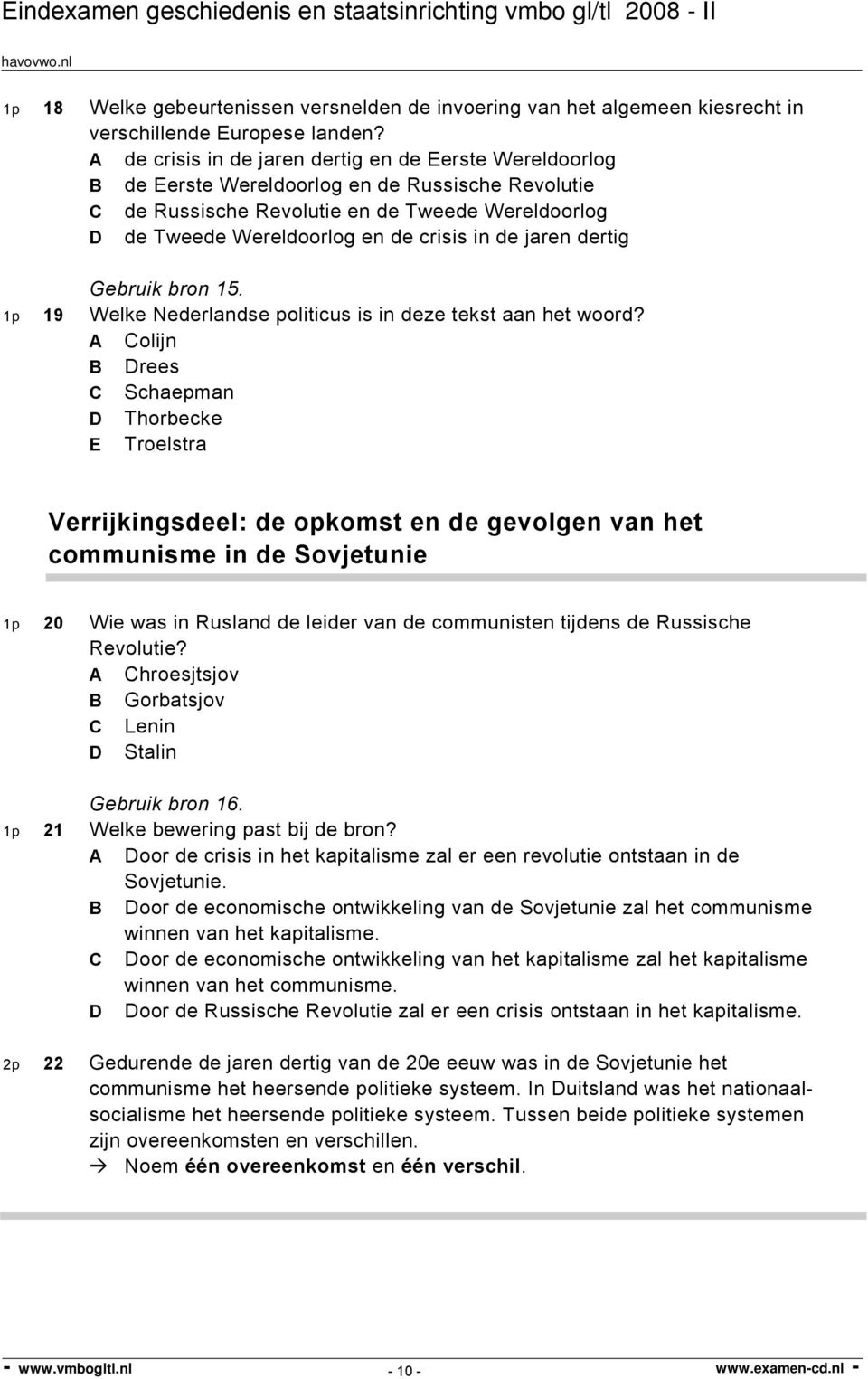 de jaren dertig Gebruik bron 15. 1p 19 Welke Nederlandse politicus is in deze tekst aan het woord?