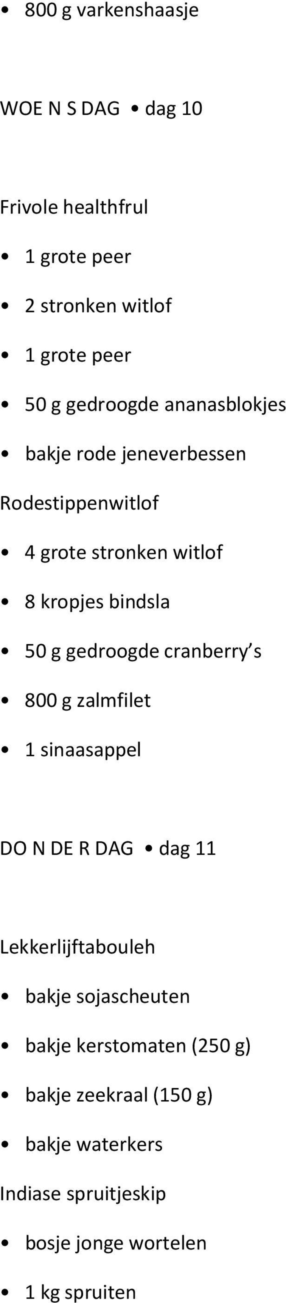 g gedroogde cranberry s 800 g zalmfilet 1 sinaasappel DO N DE R DAG dag 11 Lekkerlijftabouleh bakje sojascheuten