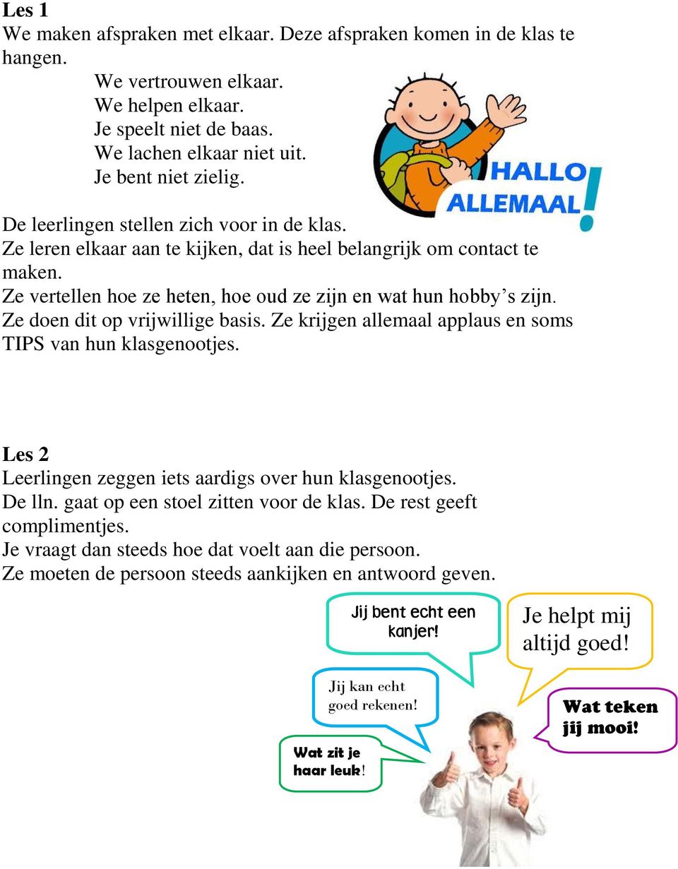 Ze doen dit op vrijwillige basis. Ze krijgen allemaal applaus en soms TIPS van hun klasgenootjes. Les 2 Leerlingen zeggen iets aardigs over hun klasgenootjes. De lln.