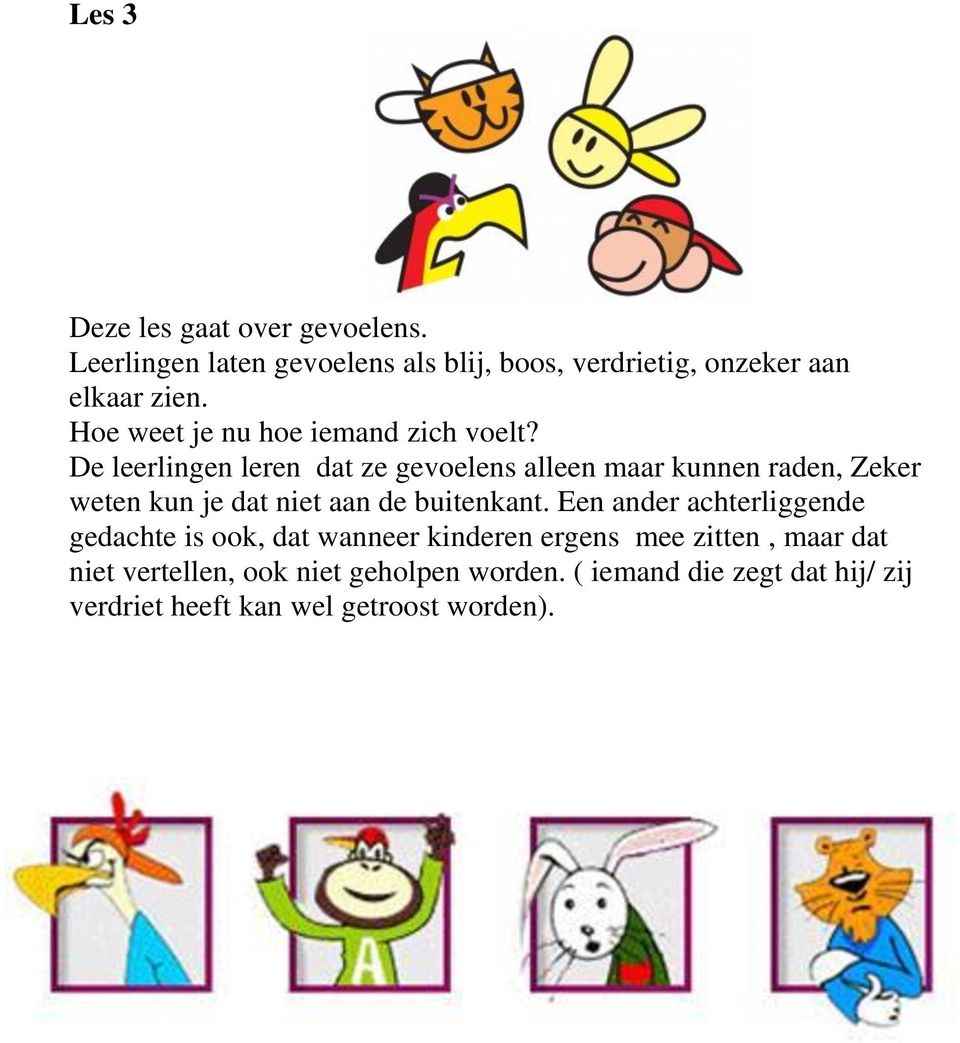 De leerlingen leren dat ze gevoelens alleen maar kunnen raden, Zeker weten kun je dat niet aan de buitenkant.