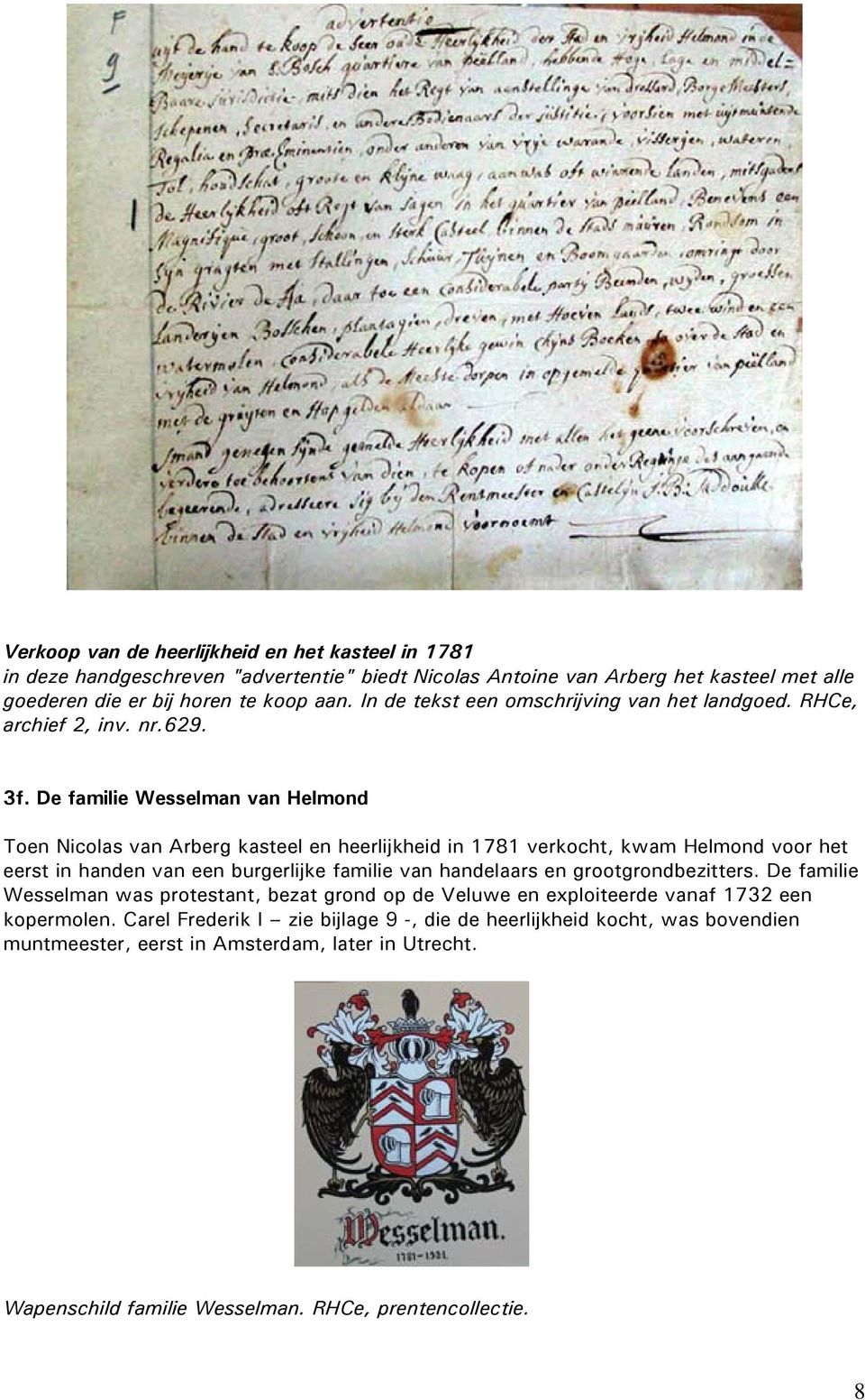 De familie Wesselman van Helmond Toen Nicolas van Arberg kasteel en heerlijkheid in 1781 verkocht, kwam Helmond voor het eerst in handen van een burgerlijke familie van handelaars en