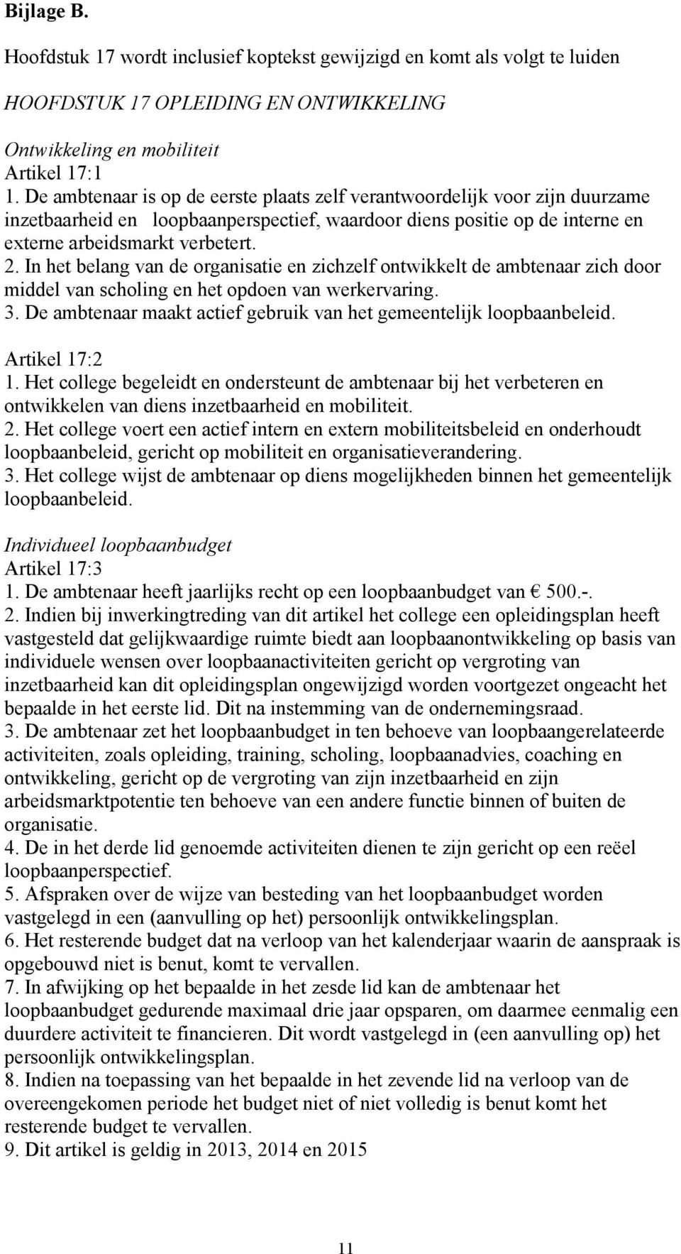 In het belang van de organisatie en zichzelf ontwikkelt de ambtenaar zich door middel van scholing en het opdoen van werkervaring. 3.