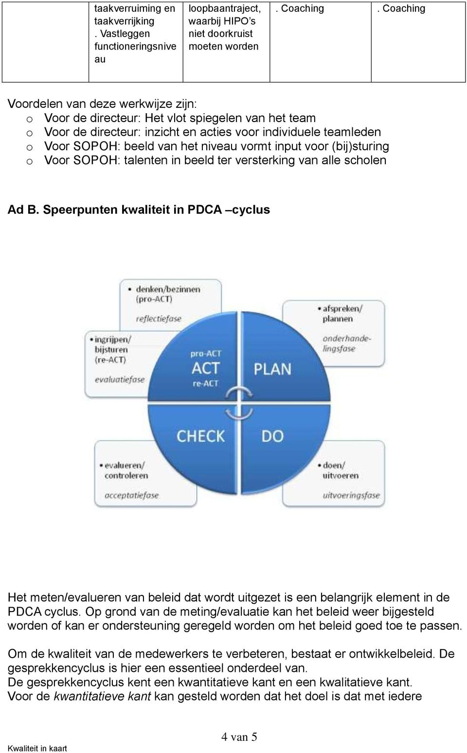 input voor (bij)sturing o Voor SOPOH: talenten in beeld ter versterking van alle scholen Ad B.