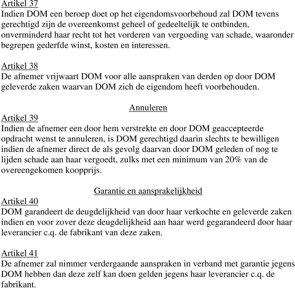 Artikel 38 De afnemer vrijwaart DOM voor alle aanspraken van derden op door DOM geleverde zaken waarvan DOM zich de eigendom heeft voorbehouden.