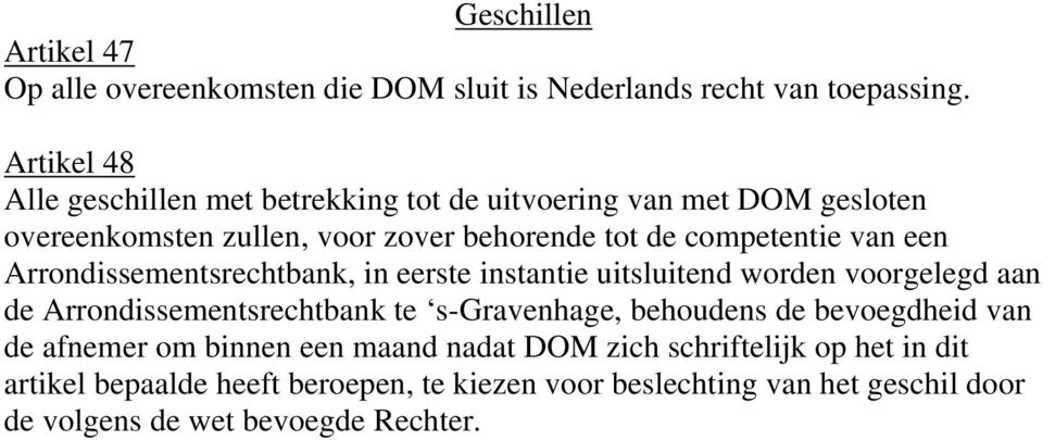 een Arrondissementsrechtbank, in eerste instantie uitsluitend worden voorgelegd aan de Arrondissementsrechtbank te s-gravenhage, behoudens de