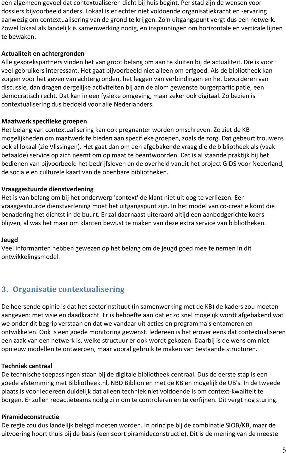 Zowel lokaal als landelijk is samenwerking nodig, en inspanningen om horizontale en verticale lijnen te bewaken.