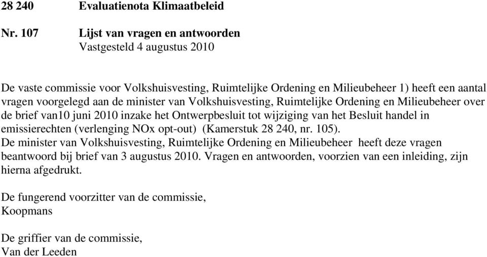 minister van Volkshuisvesting, Ruimtelijke Ordening en Milieubeheer over de brief van10 juni 2010 inzake het Ontwerpbesluit tot wijziging van het Besluit handel in emissierechten