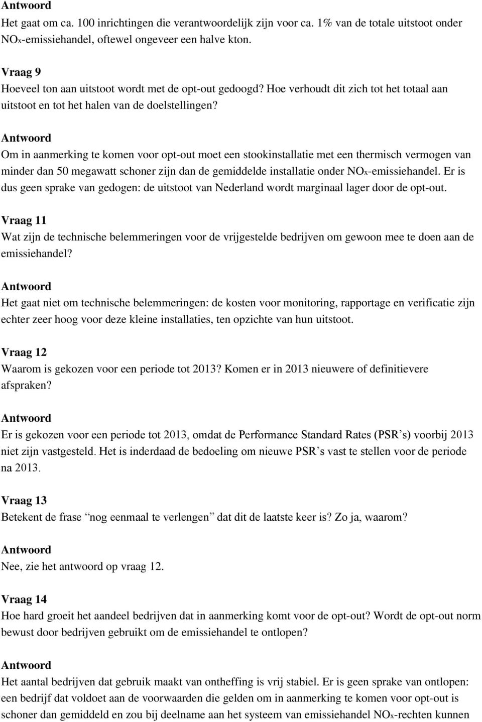 Om in aanmerking te komen voor opt-out moet een stookinstallatie met een thermisch vermogen van minder dan 50 megawatt schoner zijn dan de gemiddelde installatie onder NOx-emissiehandel.