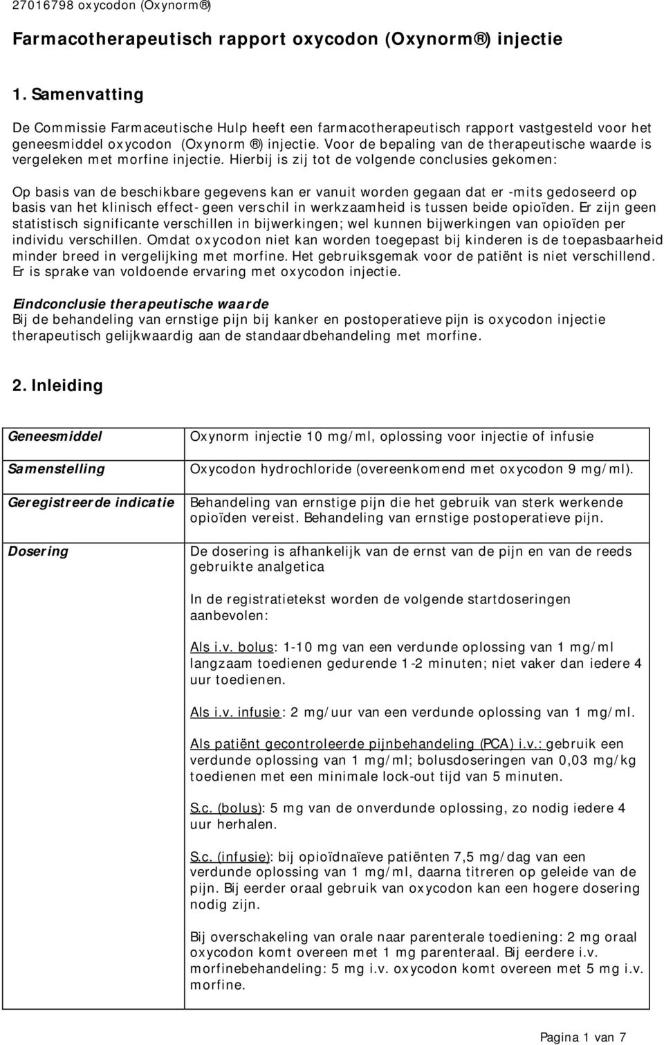 Voor de bepaling van de therapeutische waarde is vergeleken met morfine injectie.