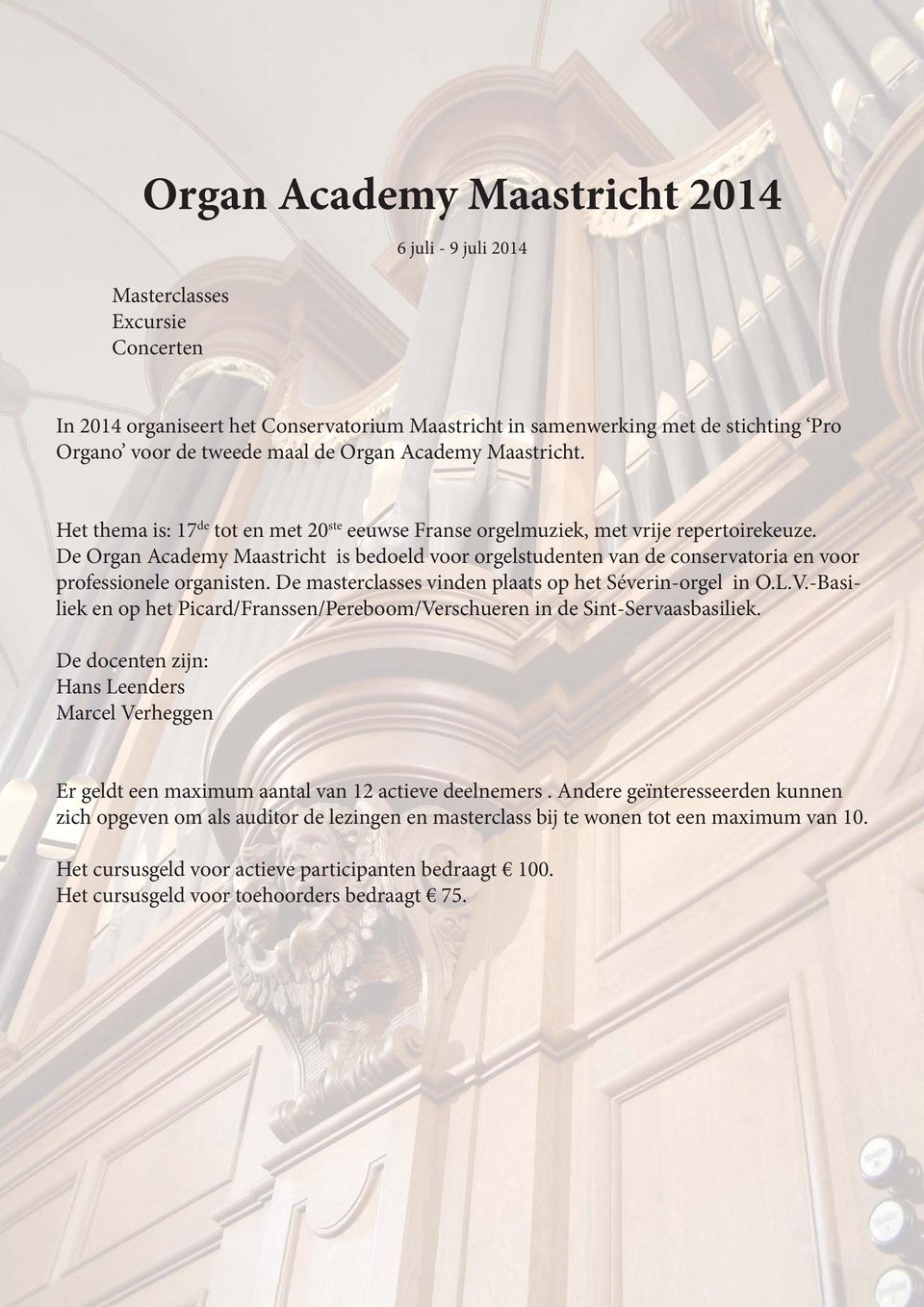 De Organ Academy Maastricht is bedoeld voor orgelstudenten van de conservatoria en voor professionele organisten. De masterclasses vinden plaats op het Séverin-orgel in O.L.V.