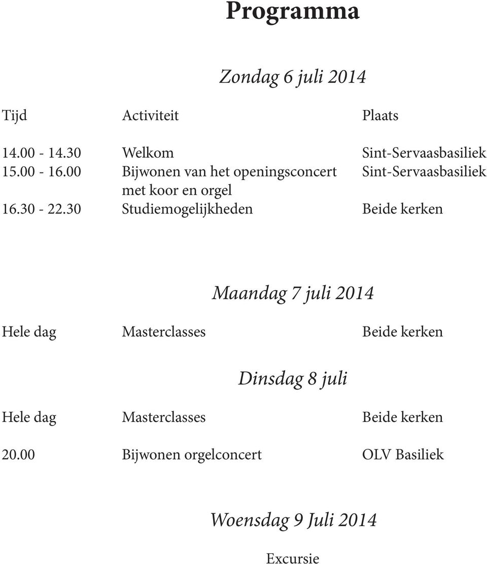 30 Studiemogelijkheden Beide kerken Maandag 7 juli 2014 Hele dag Masterclasses Beide kerken Dinsdag