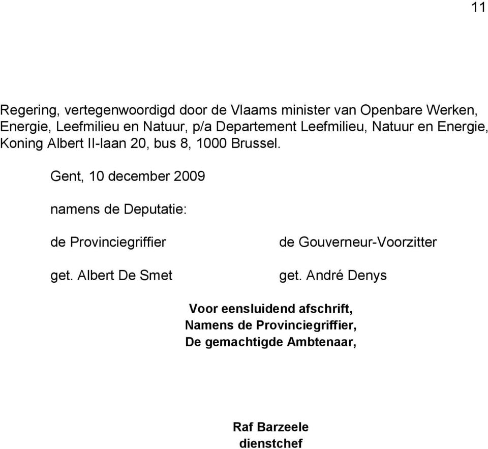 Gent, 10 december 2009 namens de Deputatie: de Provinciegriffier get.