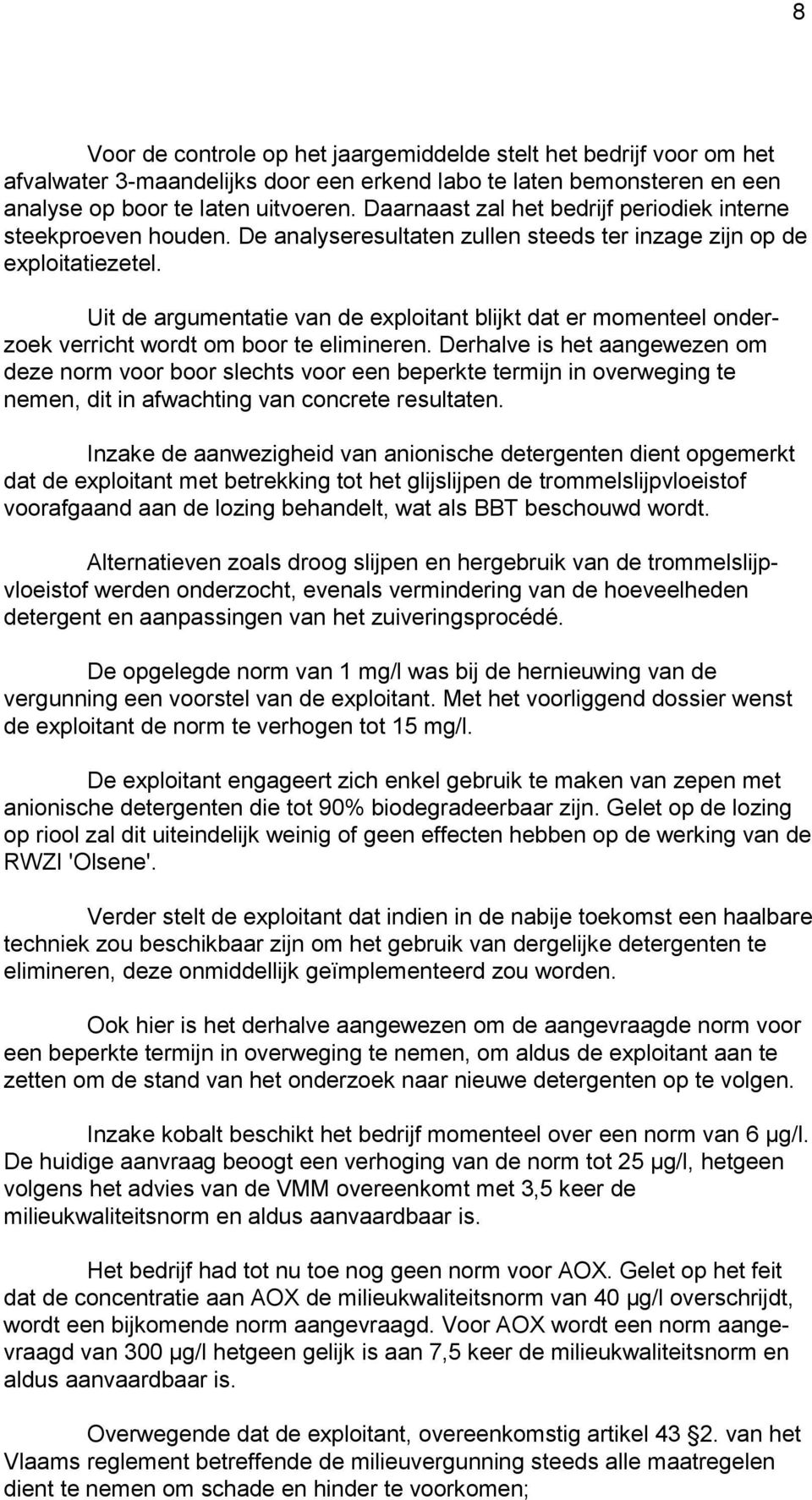 Uit de argumentatie van de exploitant blijkt dat er momenteel onderzoek verricht wordt om boor te elimineren.