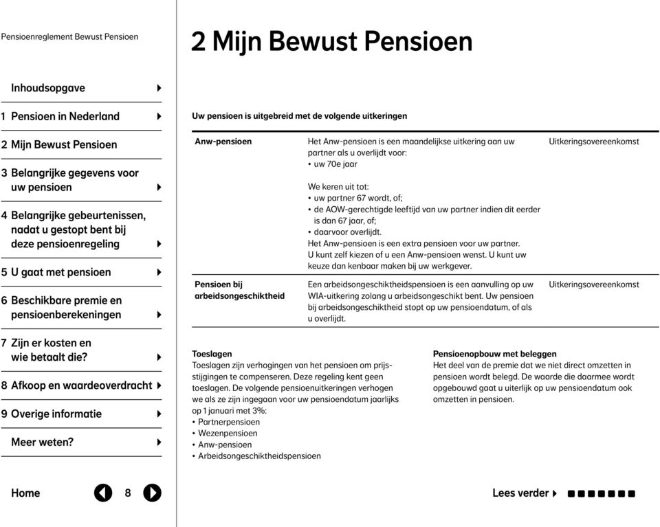 uitkering aan uw partner als u overlijdt voor: uw 70e jaar We keren uit tot: uw partner 67 wordt, of; de AOW-gerechtigde leeftijd van uw partner indien dit eerder is dan 67 jaar, of; daarvoor