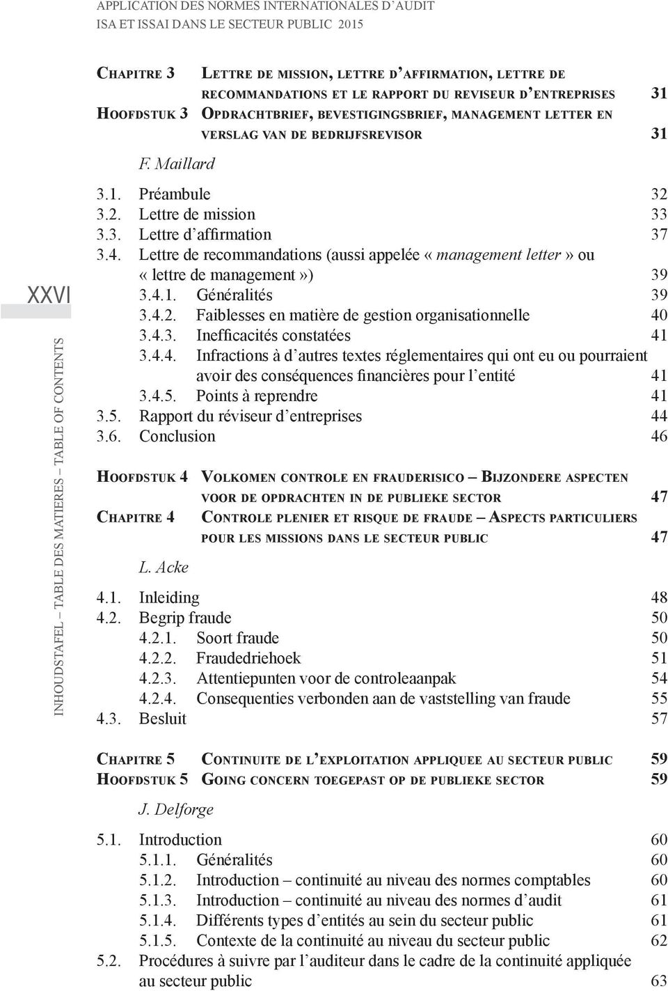 4. Lettre de recommandations (aussi appelée «management letter» ou «lettre de management») 39 3.4.1. Généralités 39 3.4.2. Faiblesses en matière de gestion organisationnelle 40 3.4.3. Inefficacités constatées 41 3.