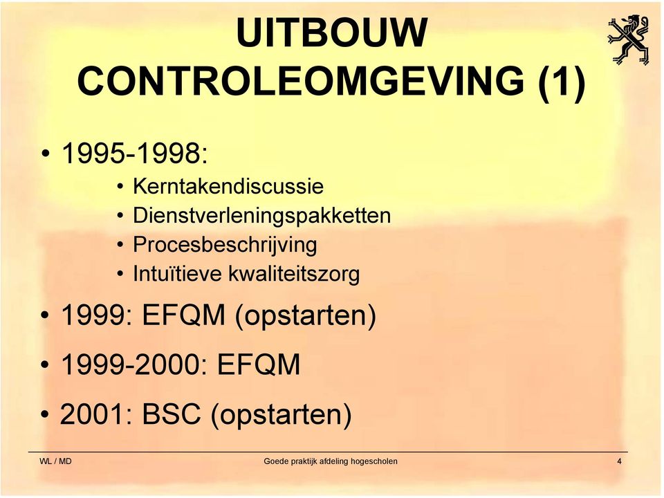 kwaliteitszorg 1999: EFQM (opstarten) 1999-2000: EFQM